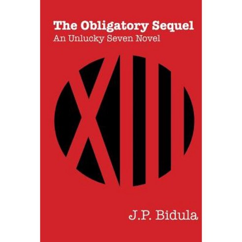 The Obligatory Sequel: An Unlucky Seven Novel Paperback, Createspace Independent Publishing Platform