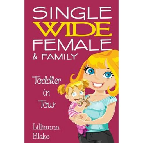 Toddler in Tow (Single Wide Female & Family Book 3) Paperback, Createspace Independent Publishing Platform