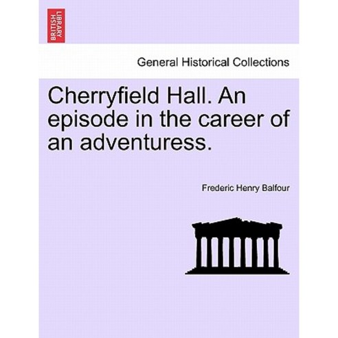 Cherryfield Hall. an Episode in the Career of an Adventuress. Paperback, British Library, Historical Print Editions