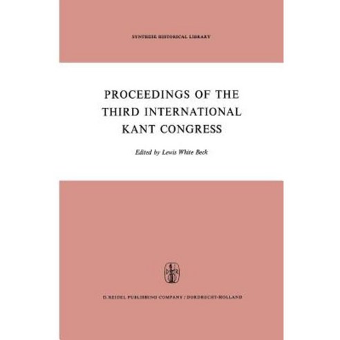 Proceedings of the Third International Kant Congress: Held at the University of Rochester March 30-April 4 1970 Paperback, Springer