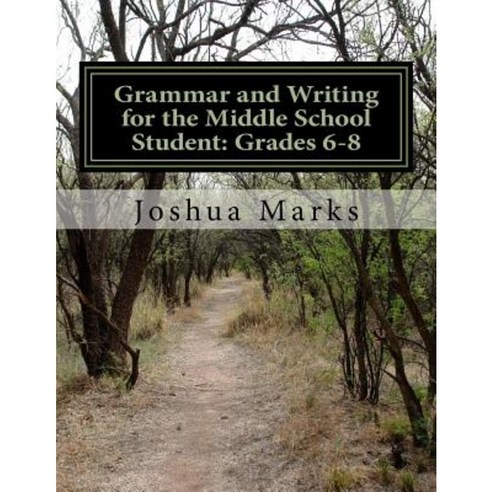 Grammar and Writing for the Middle School Student: Grades 6-8 Paperback, Createspace Independent Publishing Platform