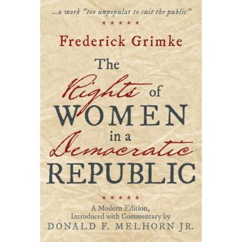The Rights of Women in a Democratic Republic: A Modern Edition Introduced with Commentary by Donald F. Melhorn Jr. Paperback, Archway Publishing
