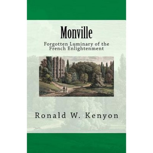 Monville: Forgotten Luminary of the French Enlightenment Paperback, Createspace Independent Publishing Platform