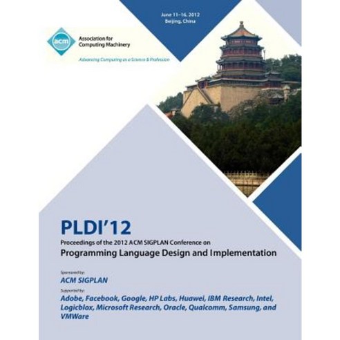 Pldi 12 Proceedings of the 2012 ACM Sigplan Conference on Programming Language Design and Implementation Paperback