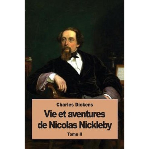 Vie Et Aventures de Nicolas Nickleby: Tome II Paperback, Createspace Independent Publishing Platform
