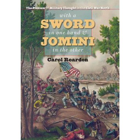With a Sword in One Hand & Jomini in the Other: The Problem of Military Thought in the Civil War North Paperback, University of North Carolina Press