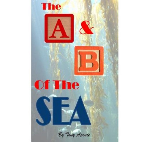 The A & B of the Seas Paperback, Createspace Independent Publishing Platform