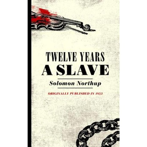 Twelve Years a Slave: Narrative of Solomon Northup a Citizen of New York Kidnapped in Washington City in 1841 Paperback, Applewood Books