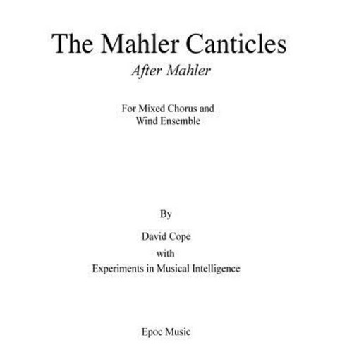 The Mahler Canticles (After Mahler) Paperback, Createspace Independent Publishing Platform