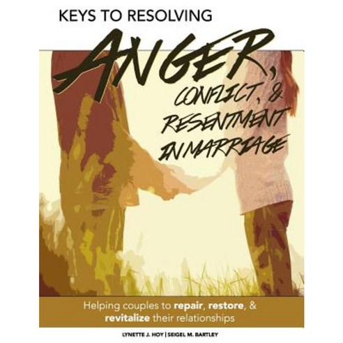 Keys to Resolving Anger Conflict & Resentment in Marriage Paperback, Createspace Independent Publishing Platform