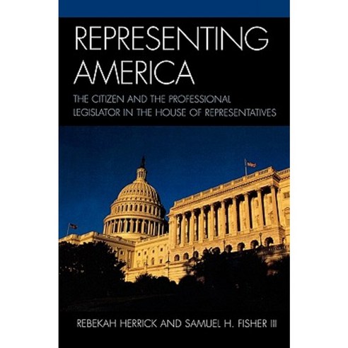 Representing America: The Citizen and the Professional Legislator in the House of Representatives Paperback, Lexington Books