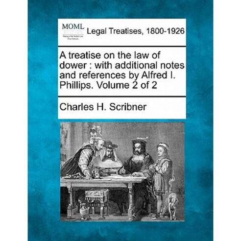 A Treatise on the Law of Dower: With Additional Notes and References by Alfred I. Phillips. Volume 2 of 2 Paperback, Gale, Making of Modern Law