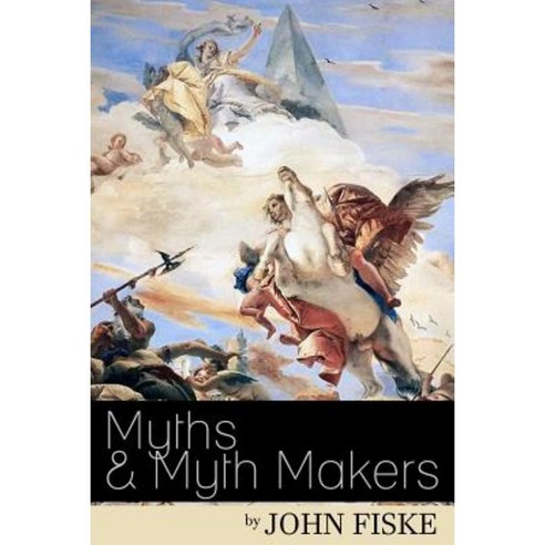 Myths & Myth-Makers: Old Tales and Superstitions Interpreted by Comparative Mythology Paperback, Createspace Independent Publishing Platform