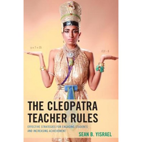 The Cleopatra Teacher Rules: Effective Strategies for Engaging Students and Increasing Achievement Paperback, Rowman & Littlefield Publishers