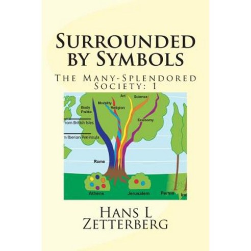 The Many-Splendored Society: 1: Surrounded by Symbols 3rd Ed Paperback, Createspace Independent Publishing Platform