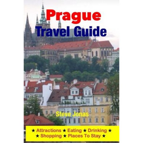 Prague Travel Guide - Attractions Eating Drinking Shopping & Places to Stay Paperback, Createspace Independent Publishing Platform
