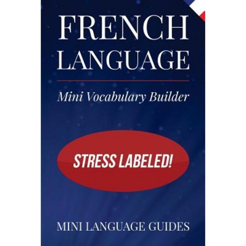 French Language Mini Vocabulary Builder: Stress Labeled! Paperback, Createspace Independent Publishing Platform