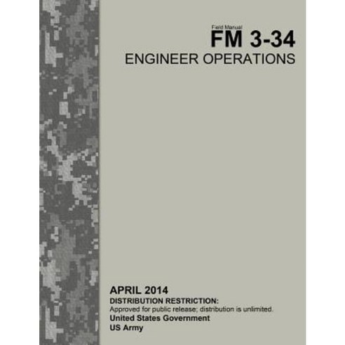 Field Manual FM 3-34 Engineer Operations April 2014 Paperback, Createspace Independent Publishing Platform