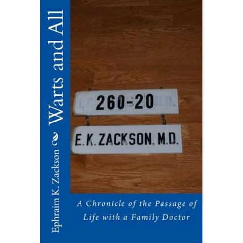 Warts and All: A Chronicle of the Passage of Life with a Family Doctor Paperback, Createspace Independent Publishing Platform
