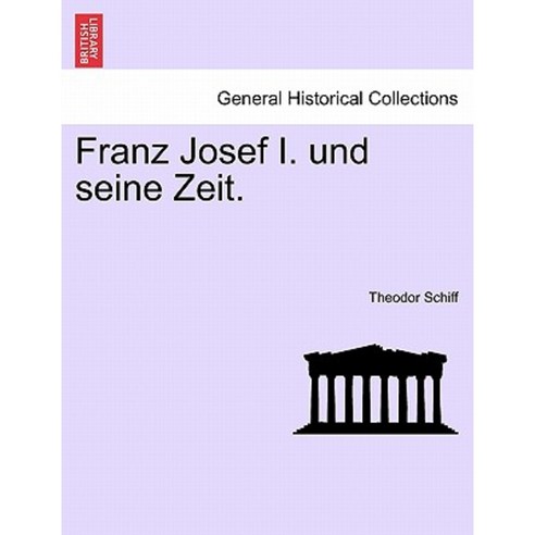 Franz Josef I. Und Seine Zeit. Dritter Band. Paperback, British Library, Historical Print Editions