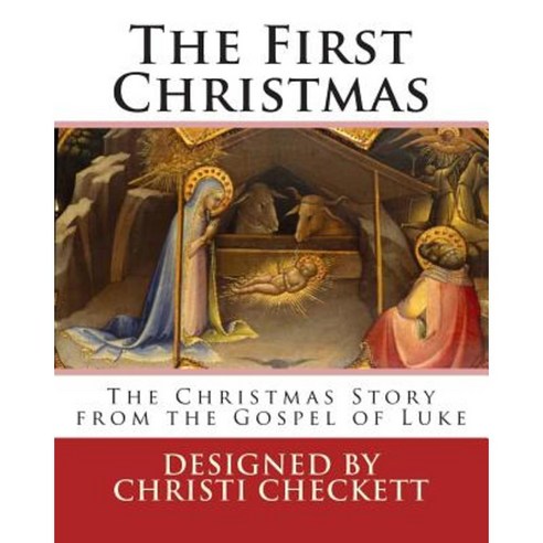 The First Christmas: The Christmas Story from the Gospel of Luke Paperback, Createspace Independent Publishing Platform