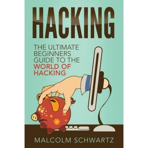 Hacking: The Ultimate Beginners Guide to the World of Hacking Paperback, Createspace Independent Publishing Platform