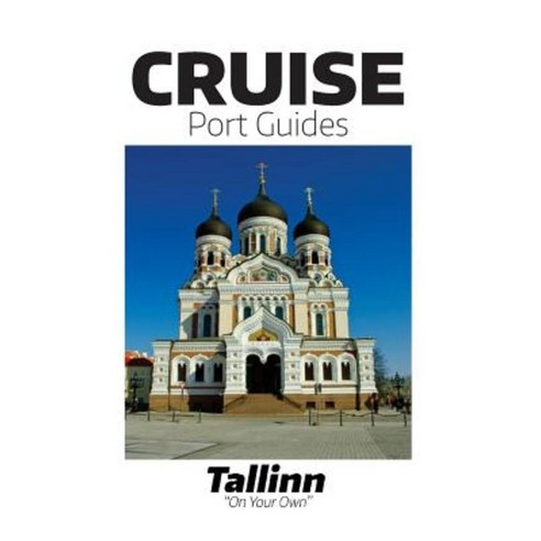 Cruise Port Guide - Tallinn: Tallinn on Your Own Paperback, Createspace Independent Publishing Platform