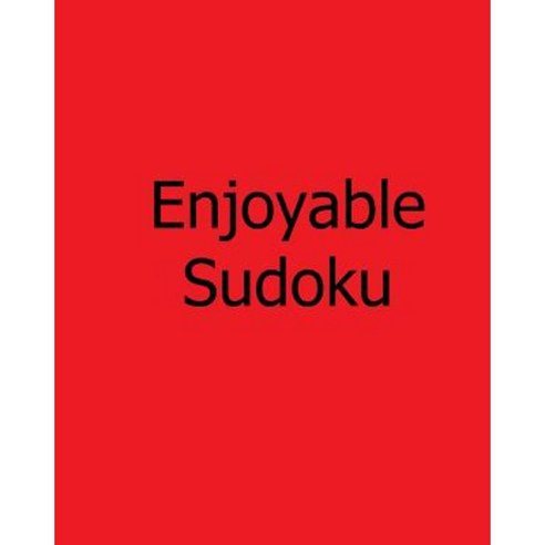 Enjoyable Sudoku: Easy to Medium Large Print Sudoku Puzzles Paperback, Createspace Independent Publishing Platform