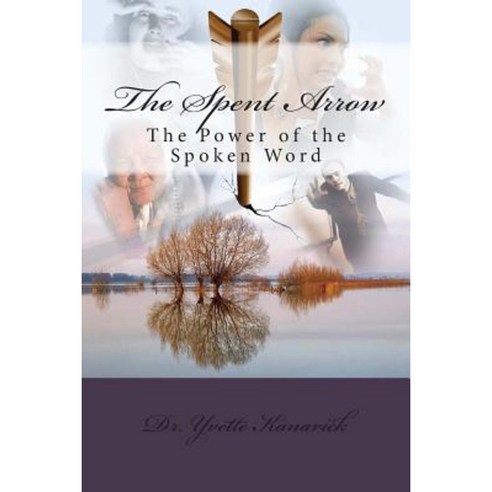 The Spent Arrow: The Power of the Spoken Word Paperback, Createspace Independent Publishing Platform