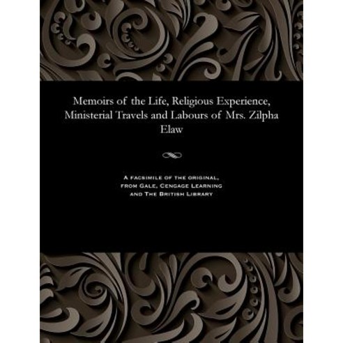 Memoirs of the Life Religious Experience Ministerial Travels and Labours of Mrs. Zilpha Elaw Paperback, Gale and the British Library