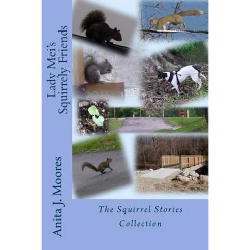 Lady Mei''s Squirrely Friends: The Squirrel Stories Collection Paperback, Createspace Independent Publishing Platform