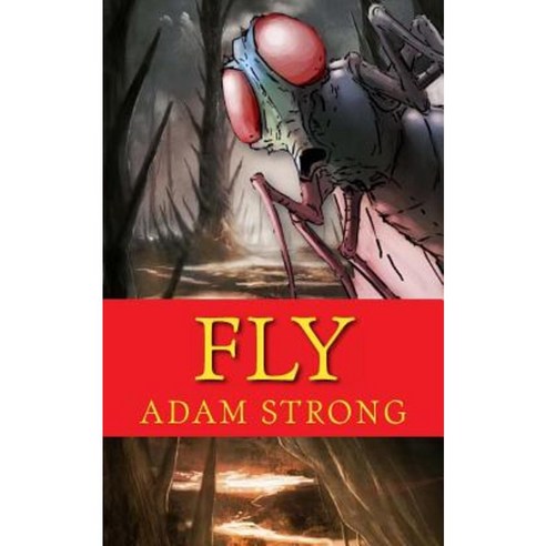 Fly: A Frightfully Creepy Tale for Adults Only! Paperback, Createspace Independent Publishing Platform