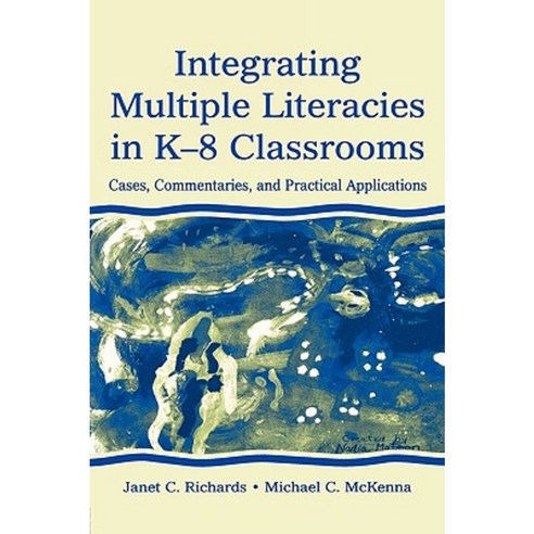 Integrating Multiple Literacies in K-8 Classrooms: Cases Commentaries and Practical Applications Paperback, Routledge