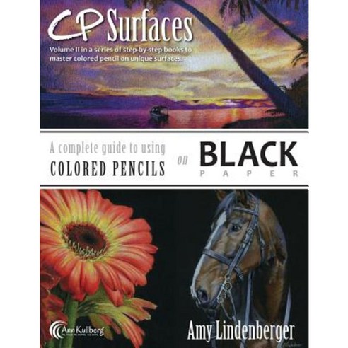 Cp Surfaces: A Complete Guide to Using Colored Pencils on Black Paper Paperback, Createspace Independent Publishing Platform