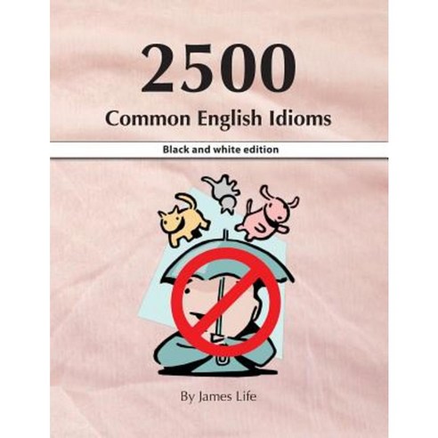 2500 Common English Idioms: Black and White Edition Paperback, Createspace Independent Publishing Platform