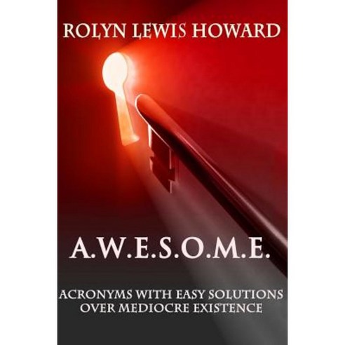 A.W.E.S.O.M.E.: Acronyms with Easy Solutions Over Mediocre Existence Paperback, Createspace Independent Publishing Platform