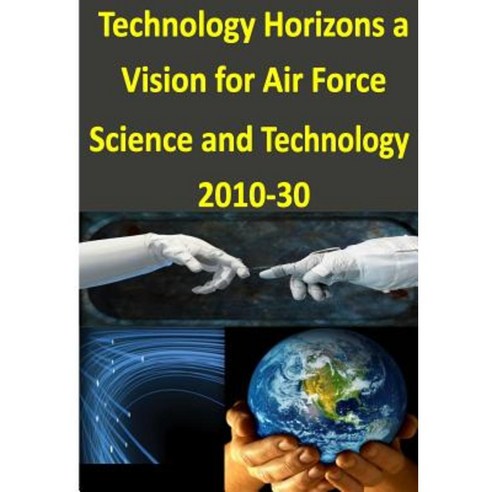 Technology Horizons a Vision for Air Force Science and Technology 2010-30 Paperback, Createspace Independent Publishing Platform