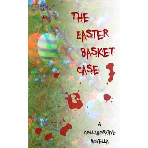 The Easter Basket Case Paperback, Createspace Independent Publishing Platform