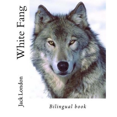 White Fang: Bilingual Book Paperback, Createspace Independent Publishing Platform