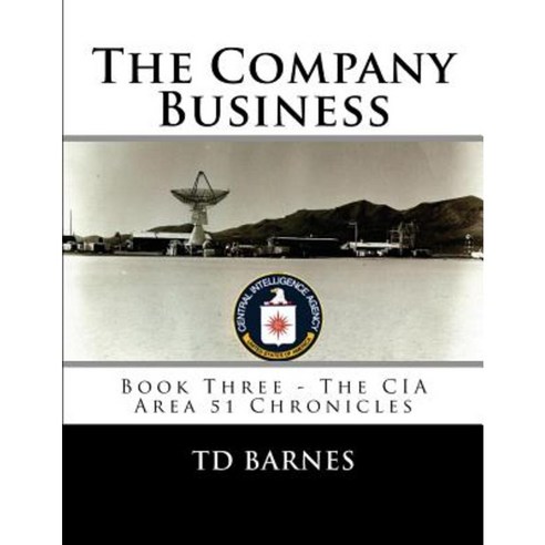 The Company Business: Book Three - The CIA Area 51 Chronicles Paperback, Createspace Independent Publishing Platform