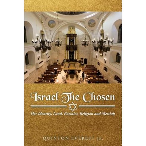 Israel the Chosen: Her Identity Land Enemies Religion and Messiah Paperback, Createspace Independent Publishing Platform