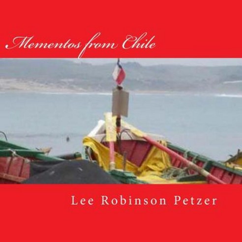 Mementos from Chile: A Photographic Odyssey Paperback, Createspace Independent Publishing Platform