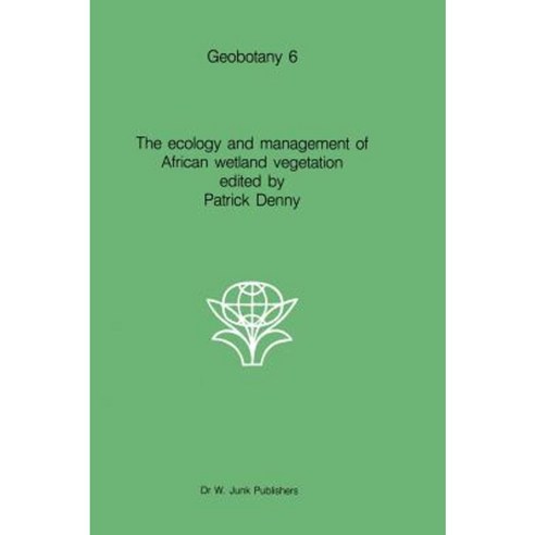 The Ecology and Management of African Wetland Vegetation: A Botanical Account of African Swamps and Shallow Waterbodies Hardcover, Springer