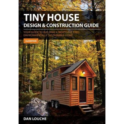 Tiny House Design & Construction Guide: Your Guide to Building a Mortgage Free Environmentally Sustainable Home Paperback, Tilt Development