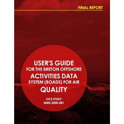 User''s Guide for the Breton Offshore Activities Data System (Boards) for Air Quality Paperback, Createspace Independent Publishing Platform