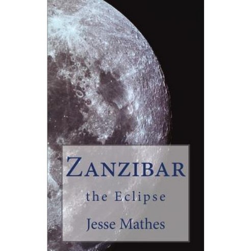 Zanzibar: The Eclipse Paperback, Createspace Independent Publishing Platform