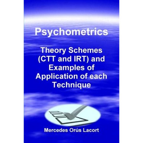 Psychometrics - Theory Schemes (CTT and Irt) and Examples of Application of Each Technique Paperback, Lulu.com
