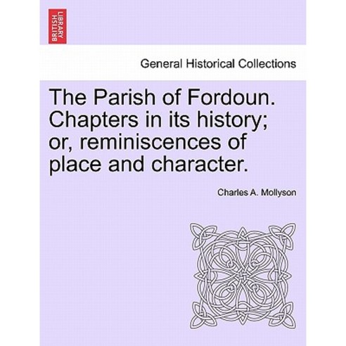 The Parish of Fordoun. Chapters in Its History; Or Reminiscences of Place and Character. Paperback, British Library, Historical Print Editions