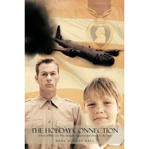 The Hobday Connection: A Story of War Love Hate Intrigue Deception and a Search for the Truth. Paperback, Authorhouse