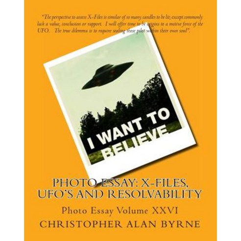 Photo Essay: X-Files UFO''s and Resolvability: Photo Essay Paperback, Createspace Independent Publishing Platform